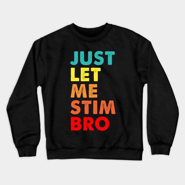 Vintage Just Let Me Stim Bro Crewneck Sweatshirt by Spit in my face PODCAST